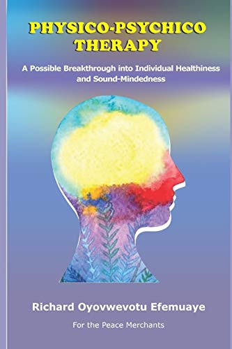 Physico-Psychico Therapy: A Possible Breakthrough Into Individual Healthiness And Sound Mindedness