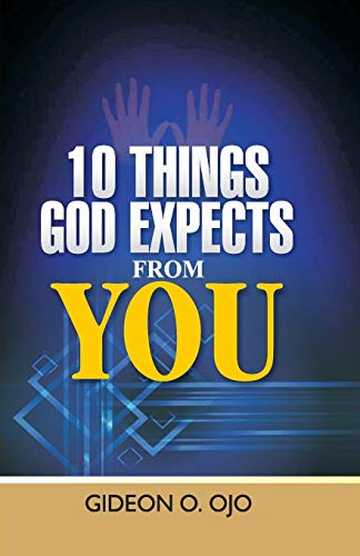 10 Things God Expects From You: A Christian's Guide To Walking With God