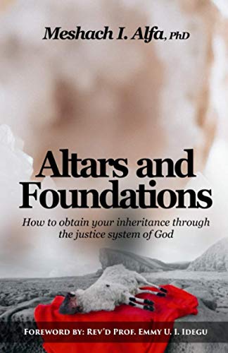 Altars And Foundations: How To Obtain Your Inheritance Through The Justice System Of God