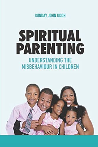 Spiritual Parenting: Understanding The Misbehaviour In Children - 9789789898619