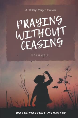 Praying Without Ceasing Volume 2 : A 90-Day Prayer Manual