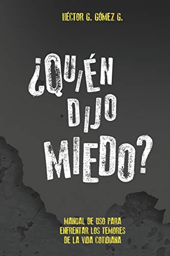 Quien Dijo Miedo?: Manual De Uso Para Enfrentar Los Temores De La Vida Cotidiana (Spanish Edition)