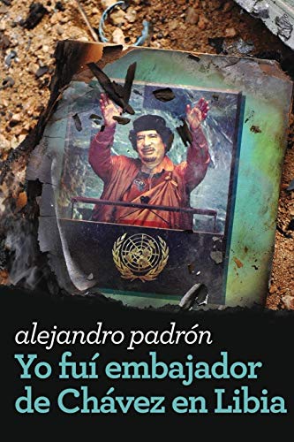 Yo Fui Embajador De Ch?ívez En Libia (Spanish Edition)