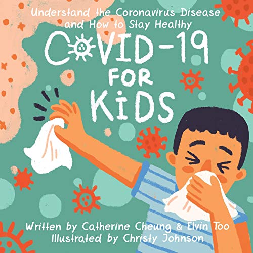 Covid-19 For Kids: Understand The Coronavirus Disease And How To Stay Healthy