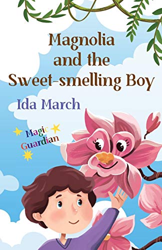 Magnolia and the Sweet-smelling Boy (Magic Guardian)