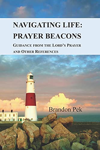 Navigating Life: Prayer Beacons: Guidance From The Lord's Prayer And Other References (Navigating Life By The Boatman Christian Fellowship)