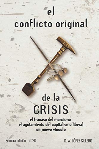 El Conflicto Original De La Crisis: El Fracaso Del Marxismo, El Agotamiento Del Capitalismo Liberal, Un Nuevo V?nculo (Spanish Edition)