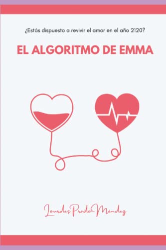 El algoritmo de Emma: ?Est?s dispuesto a revivir el amor en el a?o 2120 (Spanish Edition)