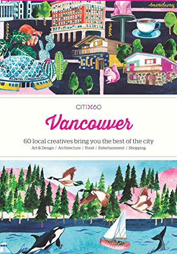 Citix60: Vancouver: 60 Creatives Show You The Best Of The City