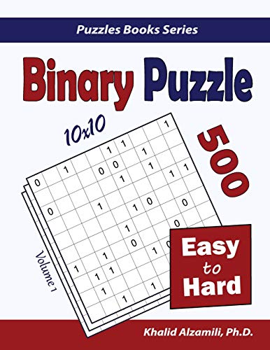 Binary Puzzle: 500 Easy To Hard (10X10) (Puzzles Books Series)