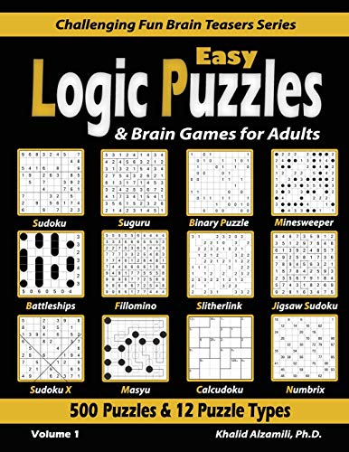 Easy Logic Puzzles & Brain Games For Adults: 500 Puzzles & 12 Puzzle Types (Sudoku, Fillomino, Battleships, Calcudoku, Binary Puzzle, Slitherlink, ... (Challenging Fun Brain Teasers Series)