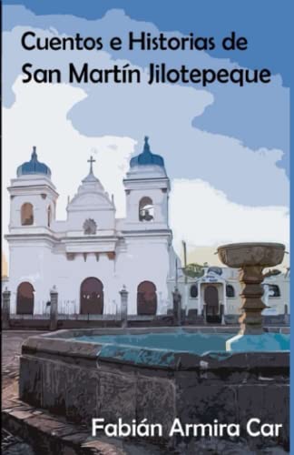 Cuentos e historias de San Mart?n Jilotepeque (Spanish Edition)