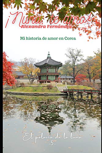 ??Nuna te amo! - El palacio de la luna Vol. 5: Mi historia de amor en Corea (Spanish Edition)