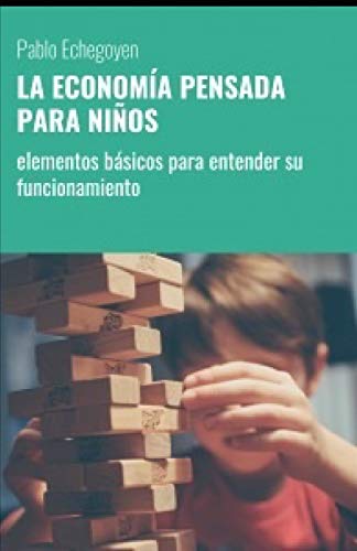 La Econom?a Pensada Para Ni?os: Elementos B?sicos Para Entender Su Funcionamiento (Spanish Edition)