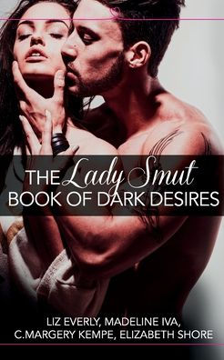 The Lady Smut Book Of Dark Desires (An Anthology): Harperimpulse Erotic Romance