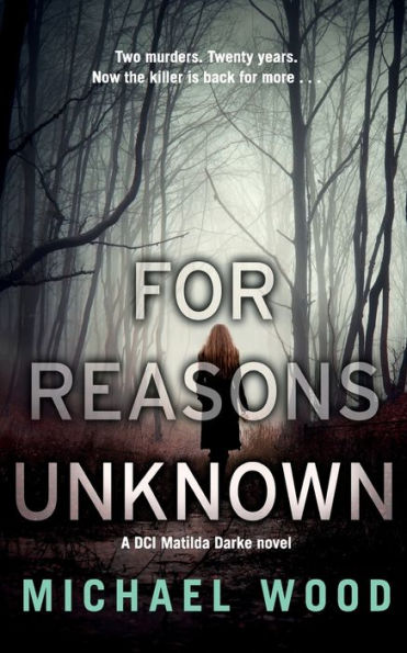 For Reasons Unknown: An Absolutely Gripping Crime Thriller That Keeps You Guessing Until The Last Page (Dci Matilda Darke Thriller) (Book 1)
