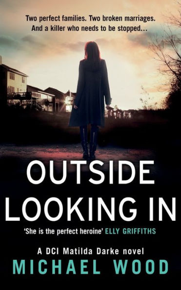 Outside Looking In: A Darkly Compelling Crime Novel With A Shocking Twist (Dci Matilda Darke Thriller) (Book 2)