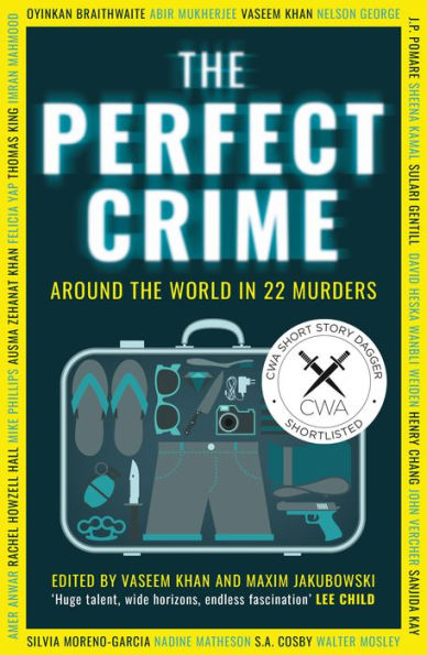 The Perfect Crime: A Diverse Collection Of Gripping Crime Stories For 2022 From Bestselling Thriller Writers Including Oyinkan Braithwaite, Abir Mukherjee And Nadine Matheson