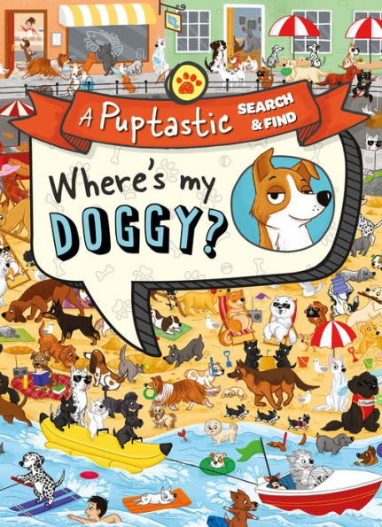 Where’S My Doggy?: A Fun-Filled Search And Find Activity Book For Dog Lovers! (A Puptastic Search & Find)