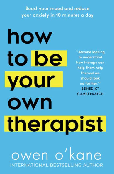 How To Be Your Own Therapist: Boost Your Mood And Reduce Your Anxiety In 10 Minutes A Day