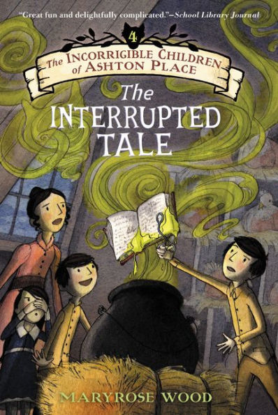 The Incorrigible Children Of Ashton Place: Book Iv: The Interrupted Tale (Incorrigible Children Of Ashton Place, 4)