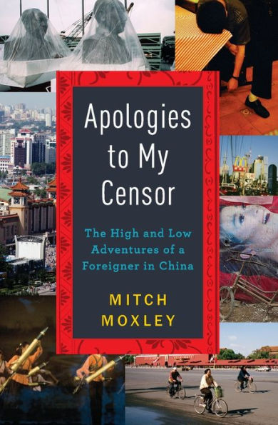Apologies To My Censor: The High And Low Adventures Of A Foreigner In China