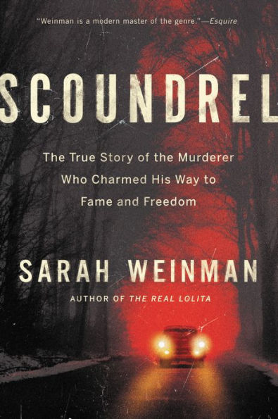 Scoundrel: The True Story Of The Murderer Who Charmed His Way To Fame And Freedom