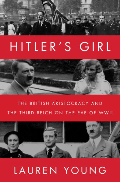 Hitler'S Girl: The British Aristocracy And The Third Reich On The Eve Of Wwii