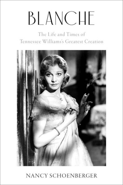 Blanche: The Life And Times Of Tennessee Williams'S Greatest Creation