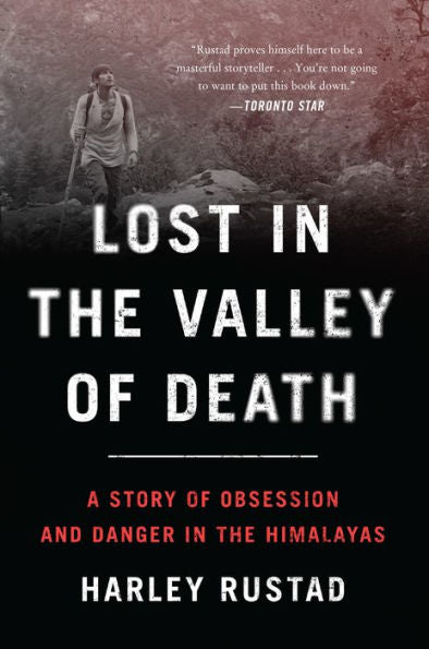 Lost In The Valley Of Death: A Story Of Obsession And Danger In The Himalayas