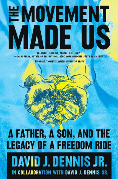 The Movement Made Us: A Father, A Son, And The Legacy Of A Freedom Ride