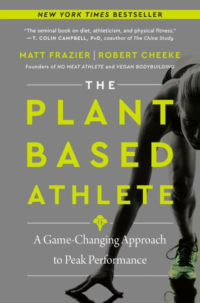 The Plant-Based Athlete: A Game-Changing Approach To Peak Performance