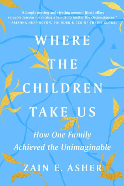 Where The Children Take Us: How One Family Achieved The Unimaginable