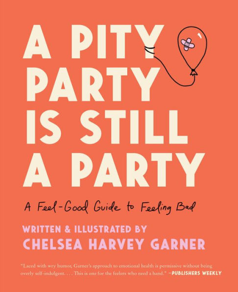 A Pity Party Is Still A Party: A Feel-Good Guide To Feeling Bad