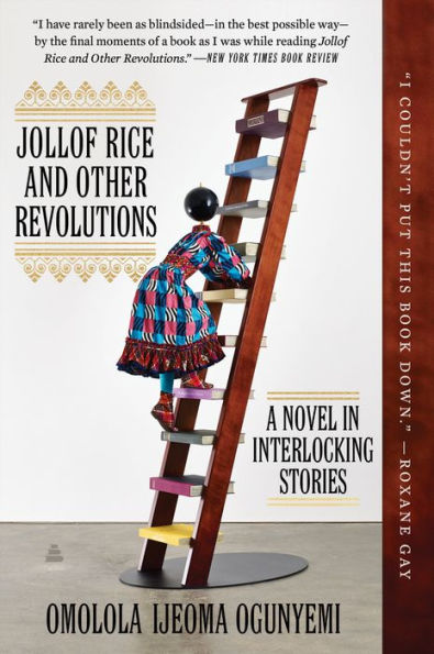 Jollof Rice And Other Revolutions: A Novel In Interlocking Stories