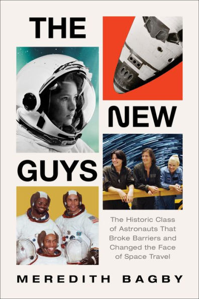 The New Guys: The Historic Class Of Astronauts That Broke Barriers And Changed The Face Of Space Travel