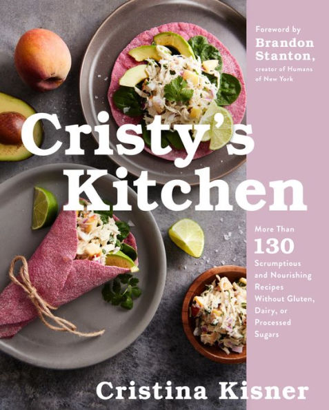 Cristy'S Kitchen: Más de 130 recetas deliciosas y nutritivas sin gluten, lácteos ni azúcares procesados