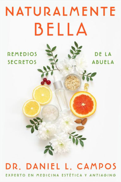 Naturally Beautiful Naturalmente Bella (Spanish Edition): Grandma'S Secret Remedies Remedios Secretos De La Abuela