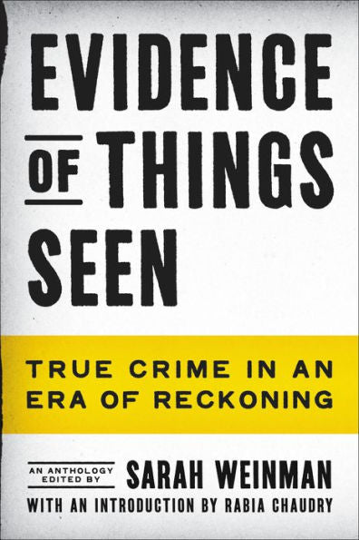 Evidence Of Things Seen: True Crime In An Era Of Reckoning