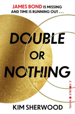 Double Or Nothing: James Bond Is Missing And Time Is Running Out (Double O, 1)