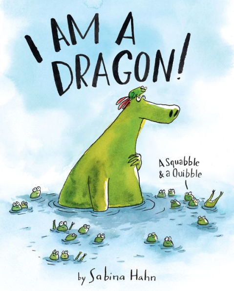I Am A Dragon!: A Squabble & A Quibble