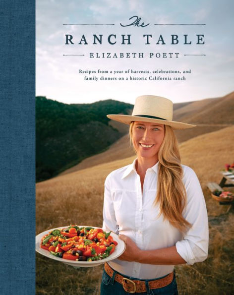 The Ranch Table: Recipes From A Year Of Harvests, Celebrations, And Family Dinners On A Historic California Ranch