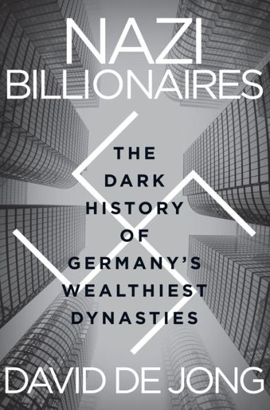 Nazi Billionaires: The Dark History Of Germany'S Wealthiest Dynasties