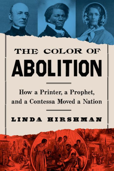 The Color Of Abolition: How A Printer, A Prophet, And A Contessa Moved A Nation