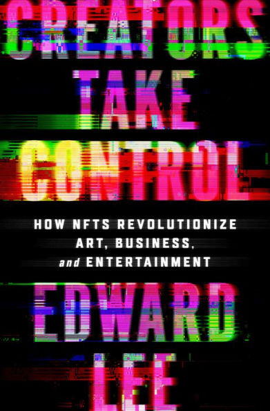 Creators Take Control: How Nfts Revolutionize Art, Business, And Entertainment