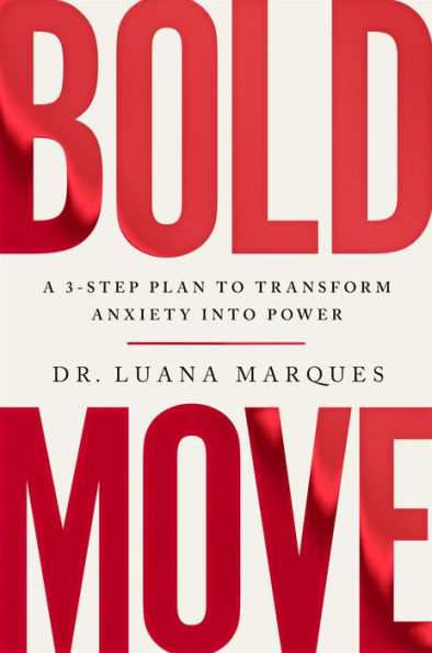Bold Move: A 3-Step Plan To Transform Anxiety Into Power