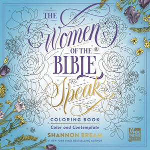 The Women Of The Bible Speak Coloring Book: Color And Contemplate (Women Of The Bible Coloring Books)