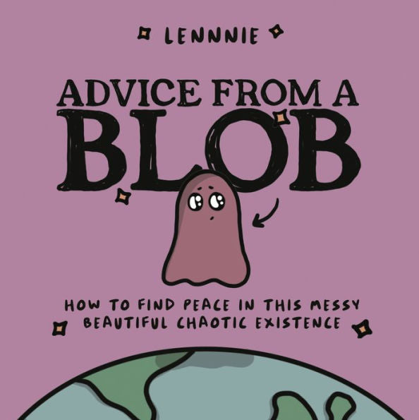 Advice From A Blob: How To Find Peace In This Messy, Beautiful, Chaotic Existence