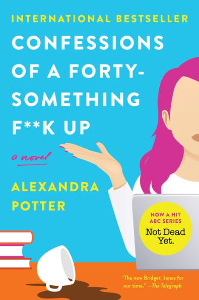 Confessions Of A Forty-Something F**K Up: A Novel