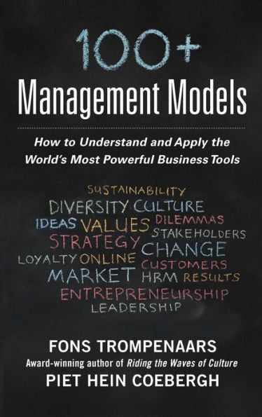 100+ Management Models: How To Understand And Apply The World's Most Powerful Business Tools